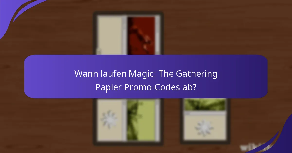 Wann laufen Magic: The Gathering Papier-Promo-Codes ab?