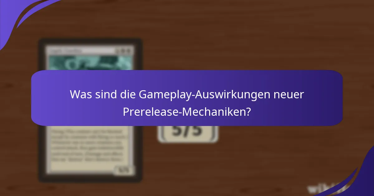 Was sind die Gameplay-Auswirkungen neuer Prerelease-Mechaniken?