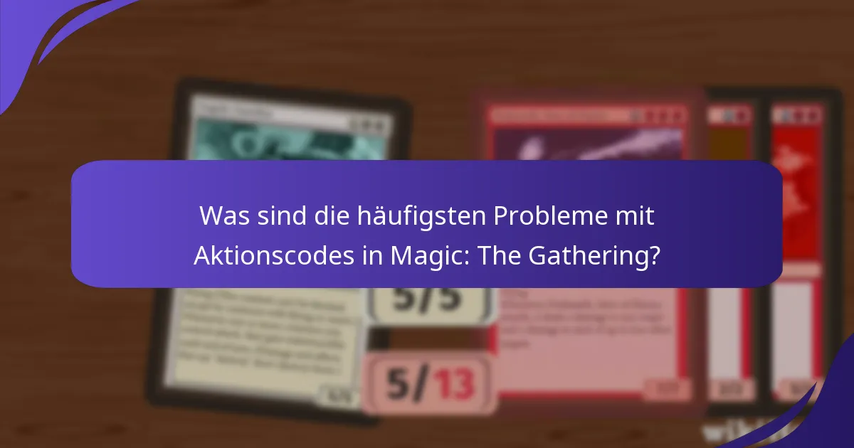 Wie kann ich Probleme mit Aktionscodes in Magic: The Gathering beheben?