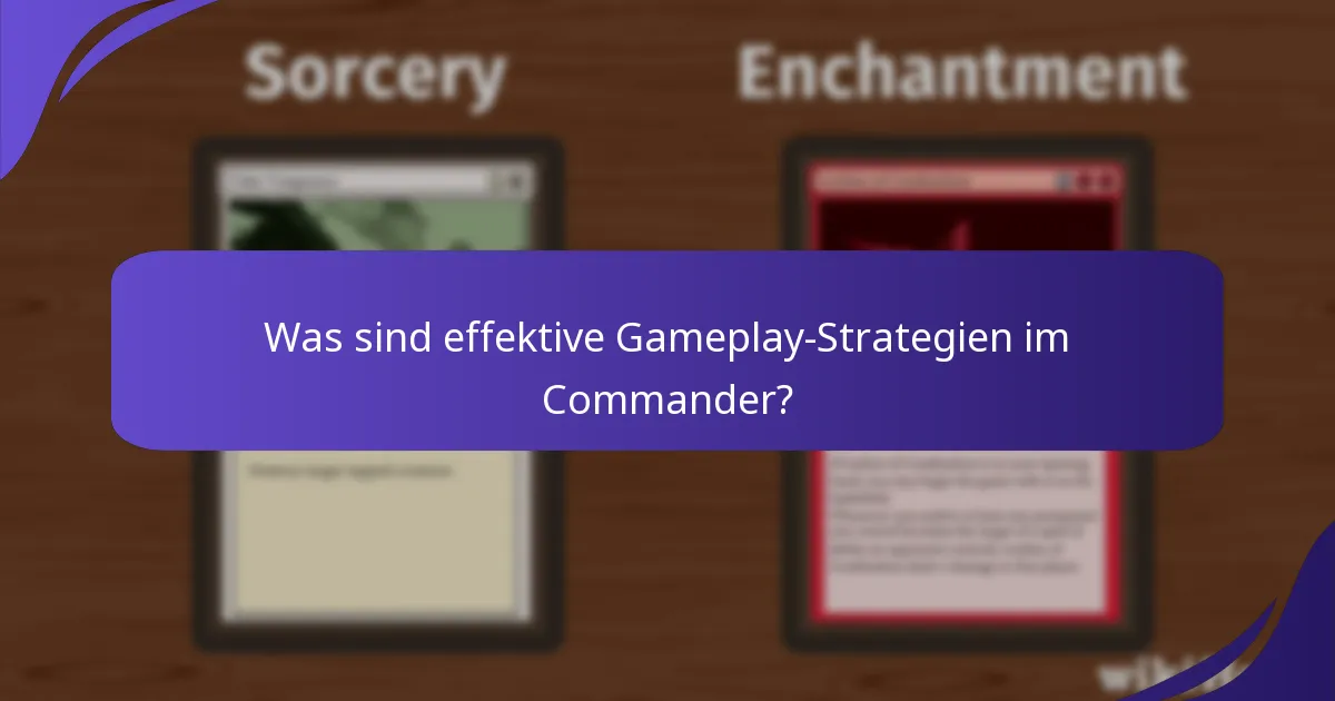 Was sind effektive Gameplay-Strategien im Commander?