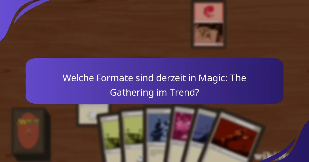 Welche Formate sind derzeit in Magic: The Gathering im Trend?