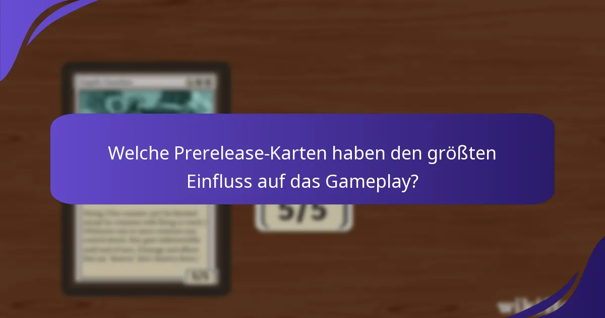 Welche Prerelease-Karten haben den größten Einfluss auf das Gameplay?