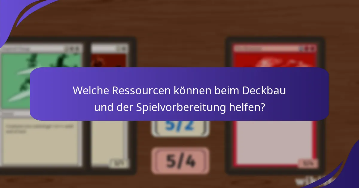 Welche Ressourcen können beim Deckbau und der Spielvorbereitung helfen?
