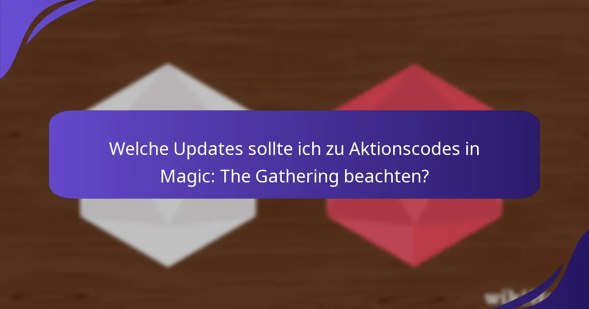 Welche Updates sollte ich zu Aktionscodes in Magic: The Gathering beachten?