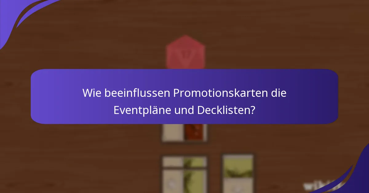 Wie beeinflussen Promotionskarten die Eventpläne und Decklisten?
