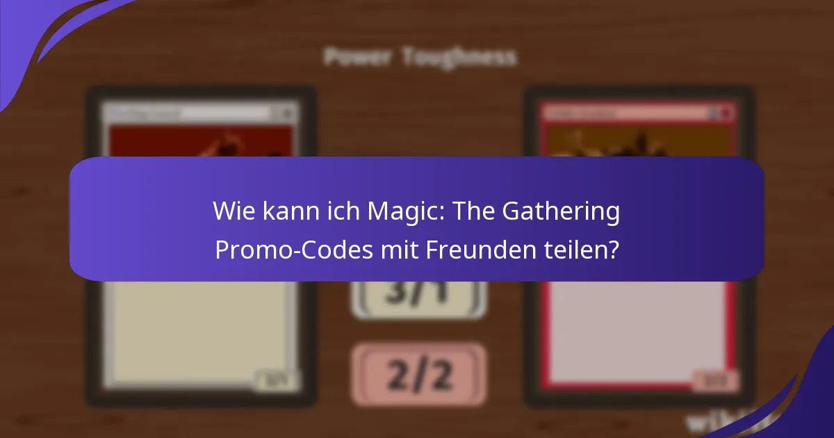 Wie kann ich die Nutzung meiner Magic: The Gathering Promo-Codes maximieren?